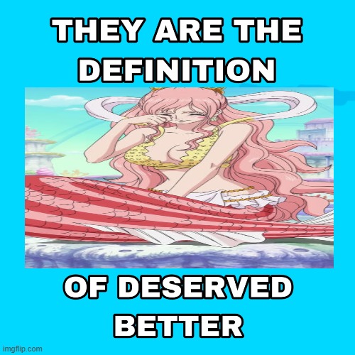 the giant mermaid is the definition of deserved better | image tagged in they are the definiton of deserved better,anime,one piece,giant mermaid,mermaid,toei animation | made w/ Imgflip meme maker