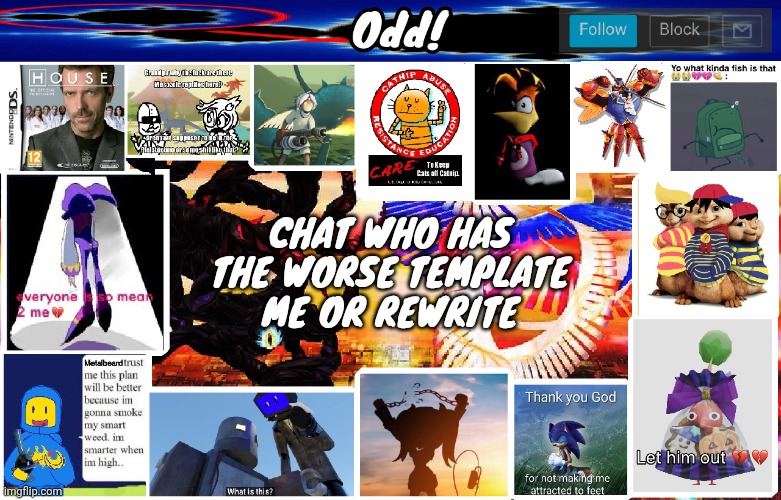 Odds horrible template | CHAT WHO HAS THE WORSE TEMPLATE ME OR REWRITE | image tagged in odds horrible template | made w/ Imgflip meme maker