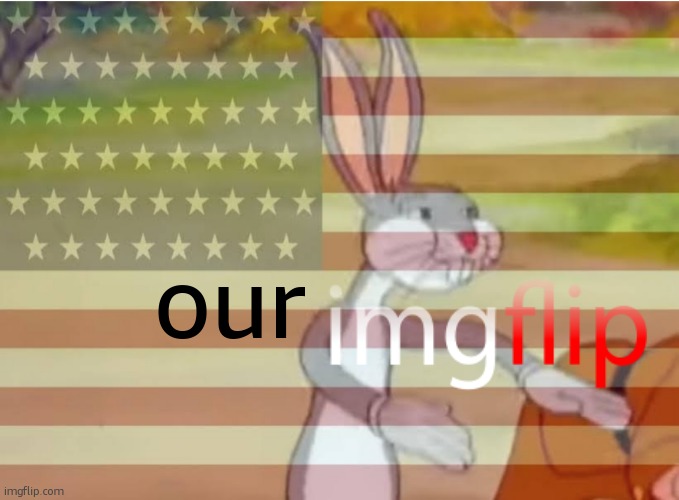 Capitalist Bugs bunny | our | image tagged in capitalist bugs bunny | made w/ Imgflip meme maker