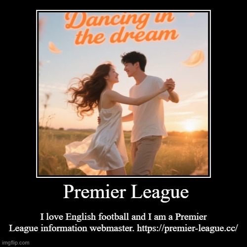love | Premier League | I love English football and I am a Premier League information webmaster. https://premier-league.cc/ | image tagged in funny,demotivationals | made w/ Imgflip demotivational maker
