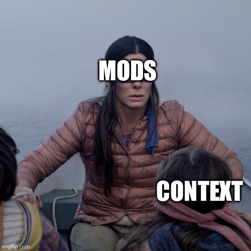 Bird Box Meme | MODS CONTEXT | image tagged in memes,bird box | made w/ Imgflip meme maker
