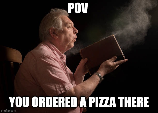 Dusty Book | POV YOU ORDERED A PIZZA THERE | image tagged in dusty book | made w/ Imgflip meme maker