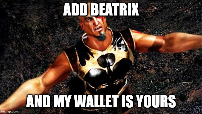 Kratos and my life is yours | ADD BEATRIX; AND MY WALLET IS YOURS | image tagged in kratos and my life is yours | made w/ Imgflip meme maker