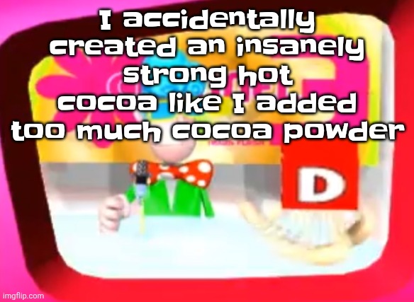Don't ask why I'm drinking hot cocoa in the middle of summer | I accidentally created an insanely strong hot cocoa like I added too much cocoa powder | image tagged in skedaddle | made w/ Imgflip meme maker