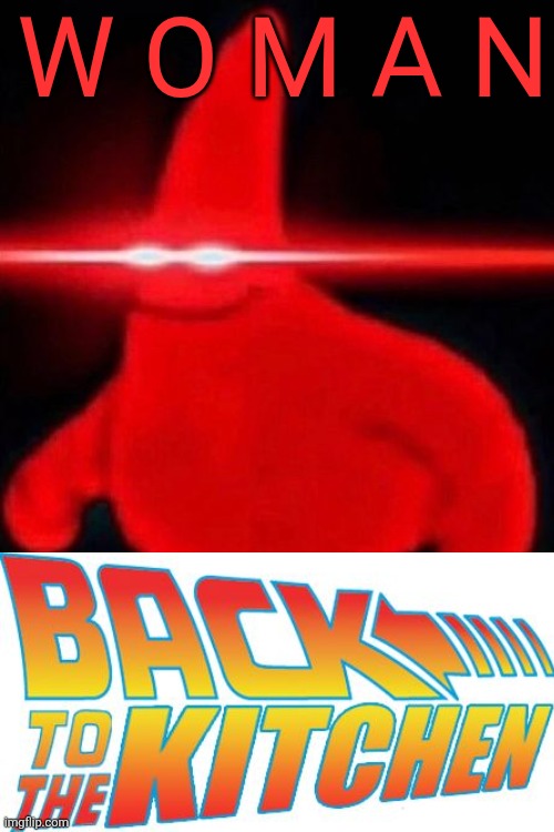Patrick red eye meme | W O M A N | image tagged in patrick red eye meme | made w/ Imgflip meme maker