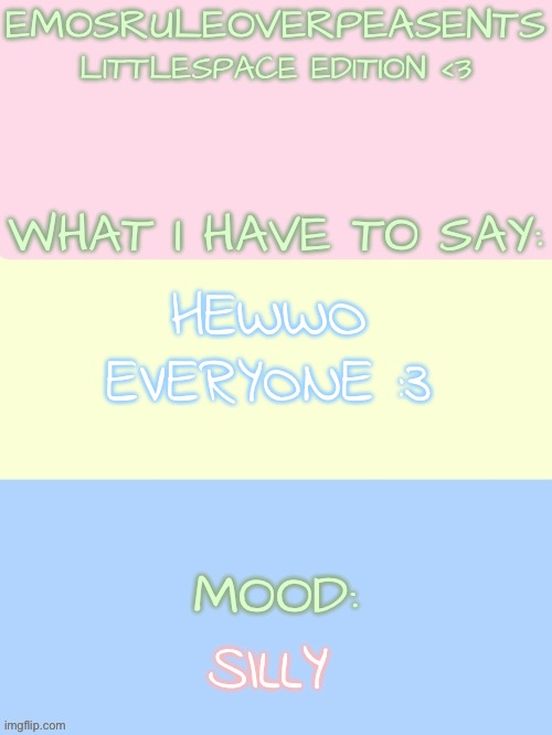 :3 | HEWWO EVERYONE :3; SILLY | image tagged in emosruleoverpeasents announcement template littlespace edition | made w/ Imgflip meme maker