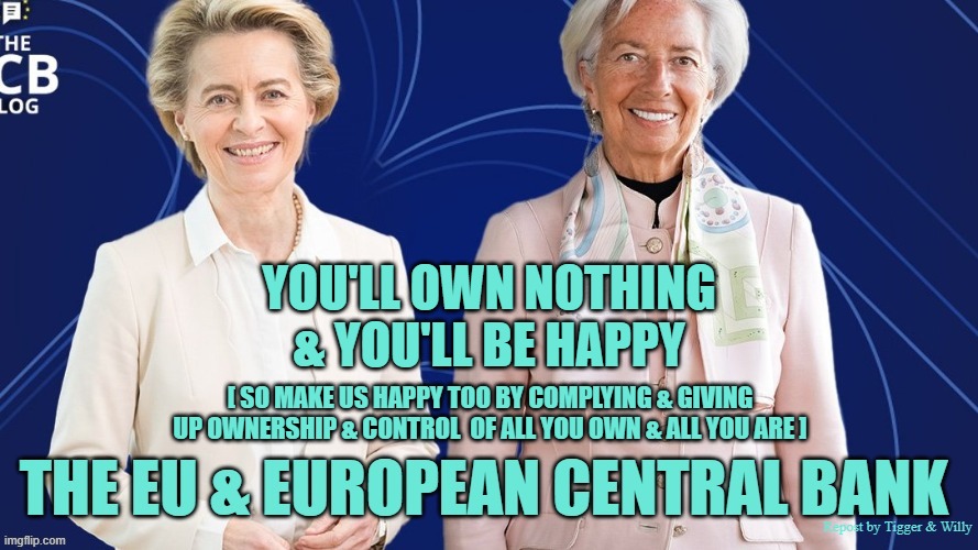 YOU'LL OWN NOTHING & YOU'LL BE HAPPY; [ SO MAKE US HAPPY TOO BY COMPLYING & GIVING UP OWNERSHIP & CONTROL  OF ALL YOU OWN & ALL YOU ARE ]; Repost by Tigger & Willy | made w/ Imgflip meme maker