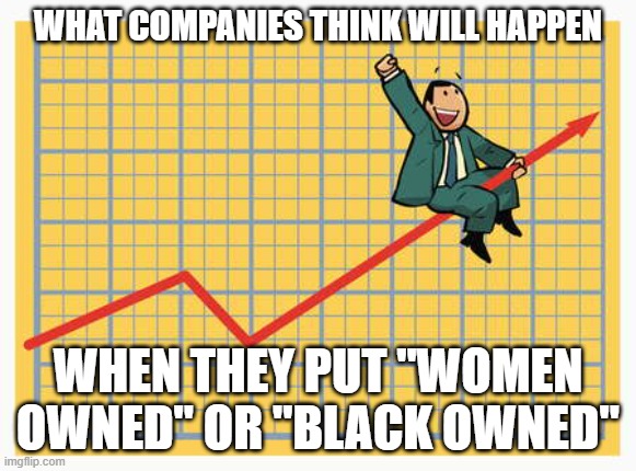 lol idk why they do it | WHAT COMPANIES THINK WILL HAPPEN; WHEN THEY PUT "WOMEN OWNED" OR "BLACK OWNED" | image tagged in man riding arrow | made w/ Imgflip meme maker