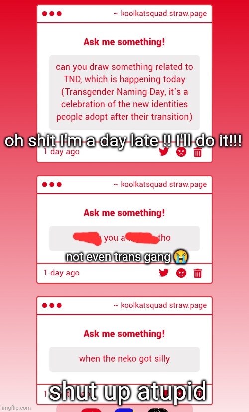 Check my staw page out | oh shit I'm a day late !! I'll do it!!! not even trans gang 😭; shut up atupid | made w/ Imgflip meme maker