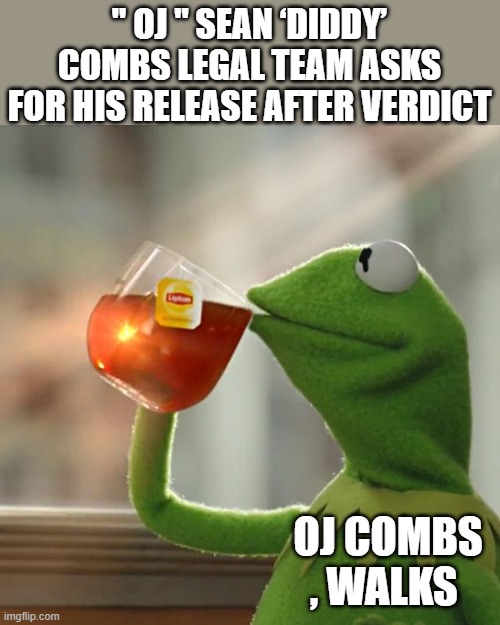 Will whites burn HOMOwood down ? | " OJ " SEAN ‘DIDDY’ COMBS LEGAL TEAM ASKS FOR HIS RELEASE AFTER VERDICT; OJ COMBS , WALKS | image tagged in memes,but that's none of my business,kermit the frog | made w/ Imgflip meme maker