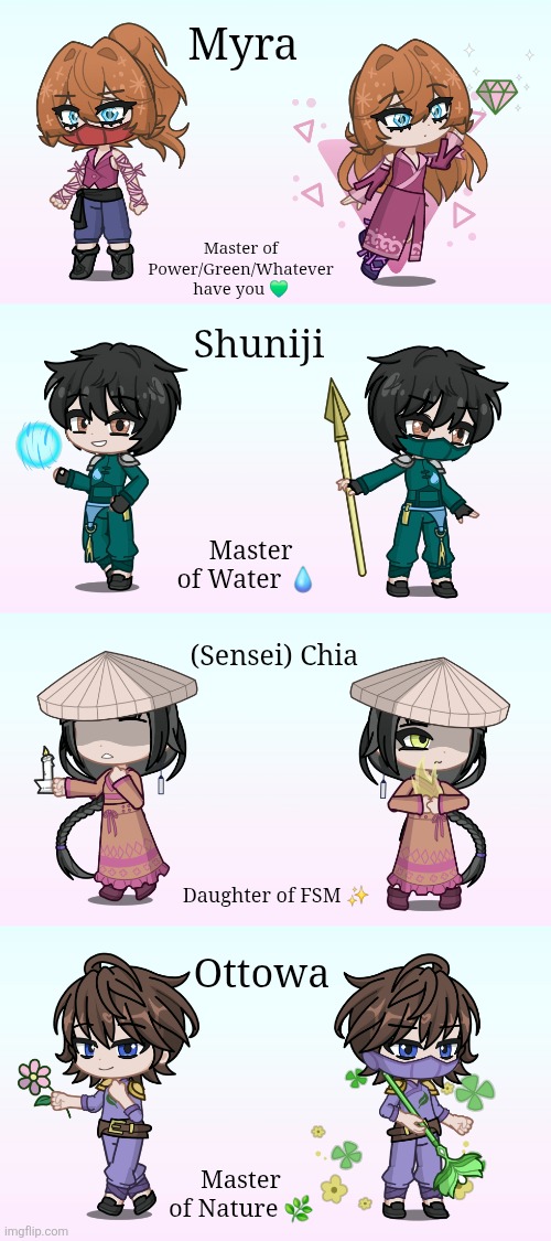 18th Realm (Part 2) | Myra; Master of Power/Green/Whatever have you 💚; Shuniji; Master of Water 💧; (Sensei) Chia; Daughter of FSM ✨️; Ottowa; Master of Nature 🌿 | made w/ Imgflip meme maker