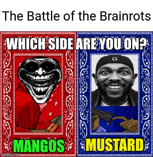 uhhh... | The Battle of the Brainrots; MANGOS; MUSTARD | image tagged in which side are you on,mango,mustard,brainrot,cringe,funny not funny | made w/ Imgflip meme maker