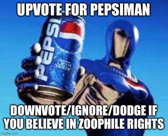 Pepsiman | UPVOTE FOR PEPSIMAN; DOWNVOTE/IGNORE/DODGE IF YOU BELIEVE IN ZOOPHILE RIGHTS | image tagged in pepsiman,msmg | made w/ Imgflip meme maker