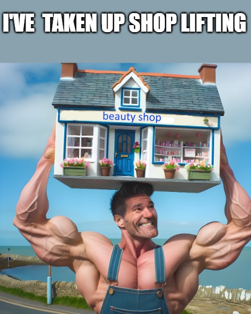 I'VE  TAKEN UP SHOP LIFTING | made w/ Imgflip meme maker