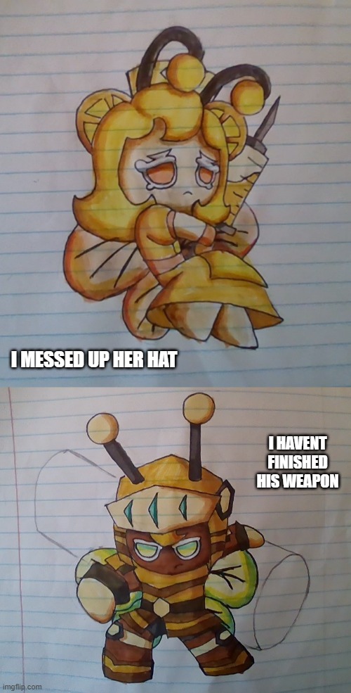 Yep. i made MORE bee-like CRK ocs. this is Honey-Lemon Cookie and Honey-Choco Cookie. | I MESSED UP HER HAT; I HAVENT FINISHED HIS WEAPON | made w/ Imgflip meme maker