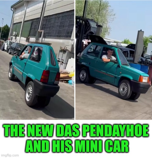 Funny | THE NEW DAS PENDAYHOE
 AND HIS MINI CAR | image tagged in funny,cars,new car,inventions,engineer,independence day | made w/ Imgflip meme maker