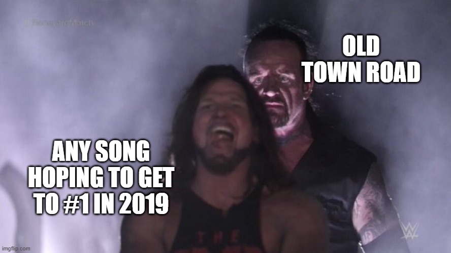 Gonna Take My Horse to #1 | OLD TOWN ROAD; ANY SONG HOPING TO GET TO #1 IN 2019 | image tagged in aj styles undertaker | made w/ Imgflip meme maker