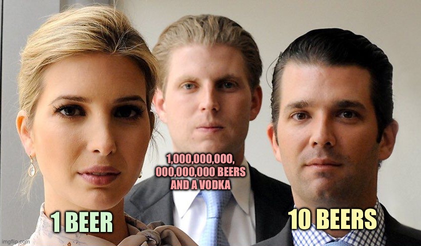Reminds me of a Mickey Gilley song | 1,000,000,000,
000,000,000 BEERS
AND A VODKA; 10 BEERS; 1 BEER | image tagged in memes | made w/ Imgflip meme maker