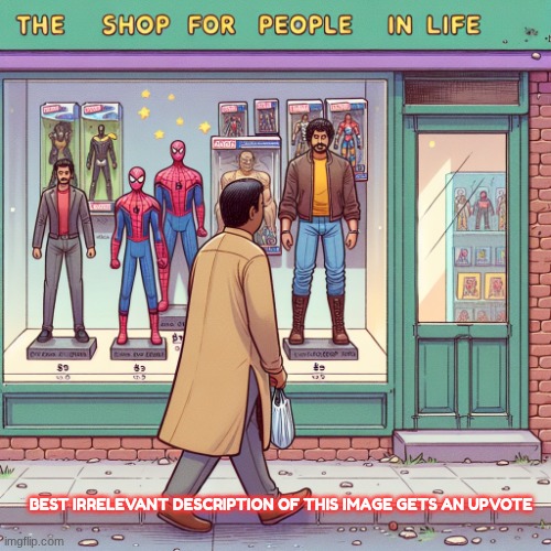best irrelevant description of this image gets an upvote | BEST IRRELEVANT DESCRIPTION OF THIS IMAGE GETS AN UPVOTE | image tagged in a guy walking to the shop called the shop for people in life a | made w/ Imgflip meme maker