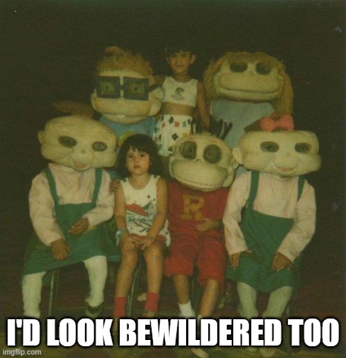 Rugrats? | I'D LOOK BEWILDERED TOO | image tagged in cursed image | made w/ Imgflip meme maker