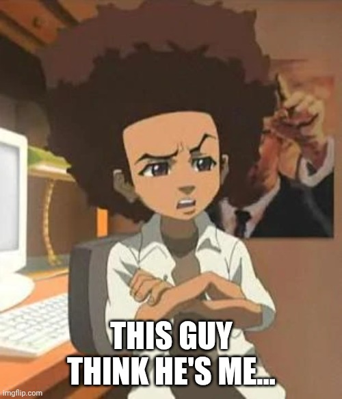THIS GUY THINK HE'S ME... | made w/ Imgflip meme maker