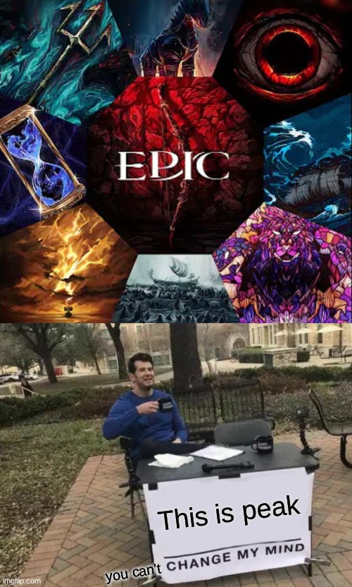 i'm literally addicted guys | This is peak; you can't | image tagged in epic the musical,memes,change my mind,this is peak,you can't change my mind | made w/ Imgflip meme maker