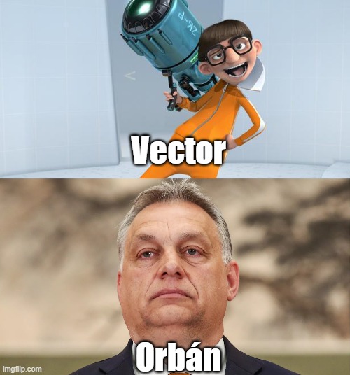 Vector; Orbán | image tagged in victor orban,vector,despicable me,hungary,funny | made w/ Imgflip meme maker