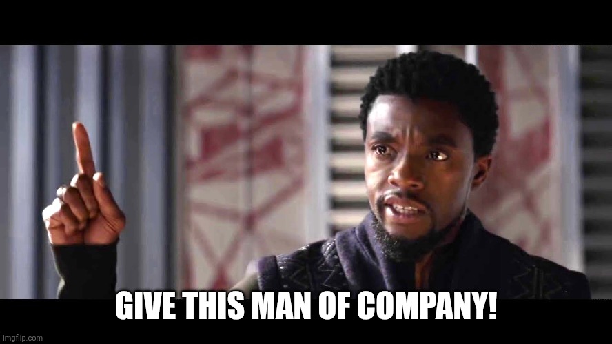give this man a shield | GIVE THIS MAN OF COMPANY! | image tagged in give this man a shield | made w/ Imgflip meme maker