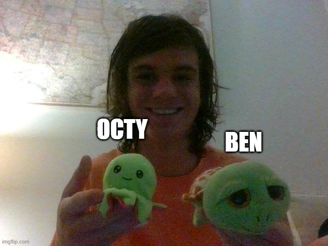 My other two stuffies <3 I couldnt find them for the first picture | OCTY; BEN | made w/ Imgflip meme maker