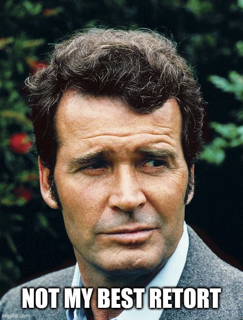 James Garner | NOT MY BEST RETORT | image tagged in james garner | made w/ Imgflip meme maker