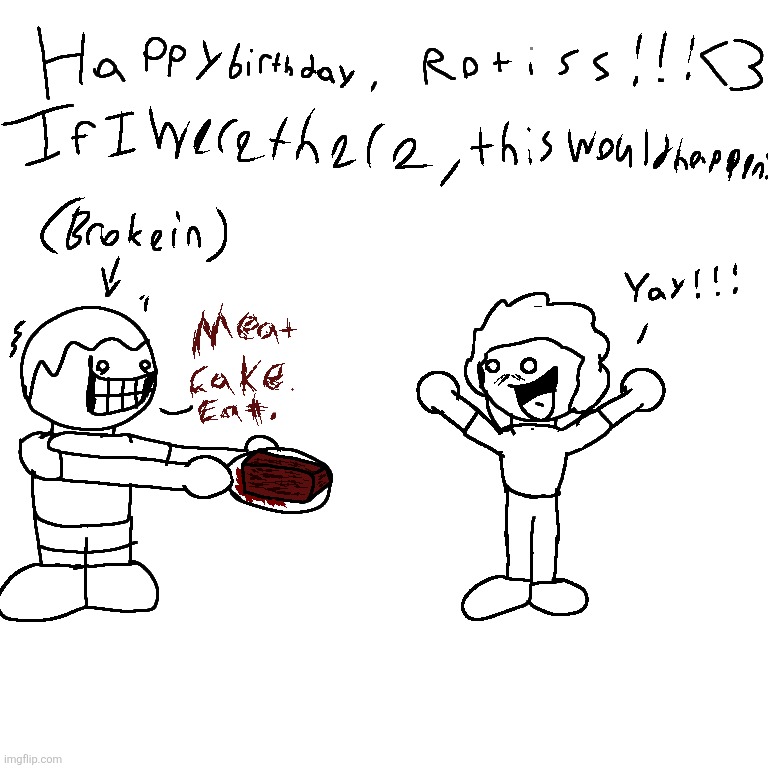Drew this for Rotiss's B-Day last night, posting it bc why not!!! | made w/ Imgflip meme maker