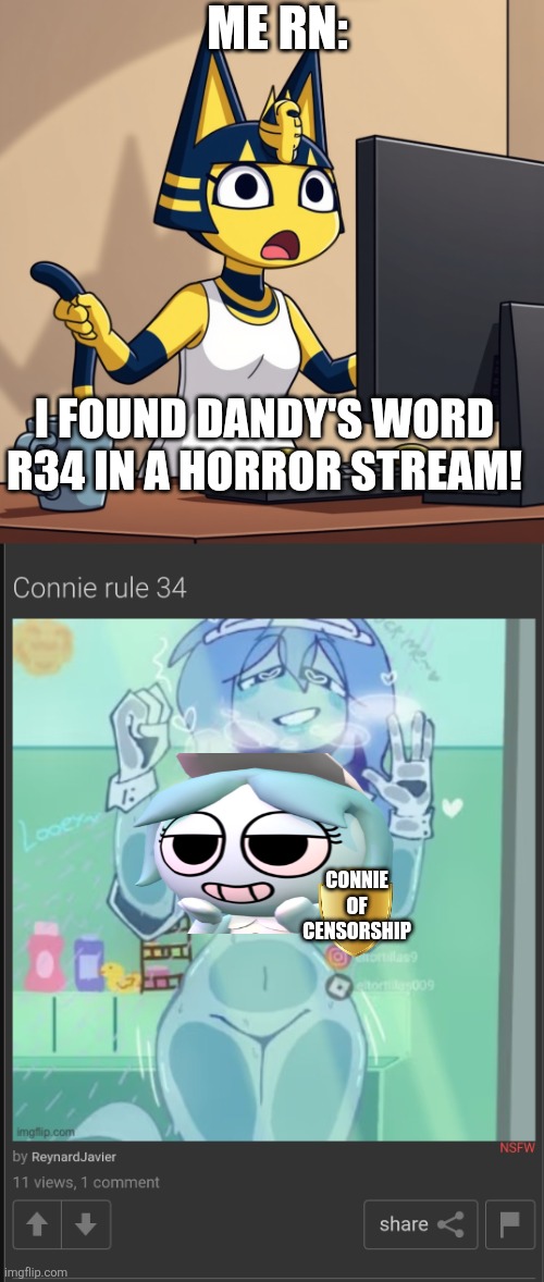 I'm gonna be sick- | ME RN:; I FOUND DANDY'S WORD R34 IN A HORROR STREAM! CONNIE OF CENSORSHIP | image tagged in traumatized ankha,help | made w/ Imgflip meme maker