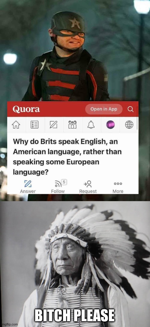 American Languages | BITCH PLEASE | image tagged in oglala sioux chief red cloud,american,native american | made w/ Imgflip meme maker
