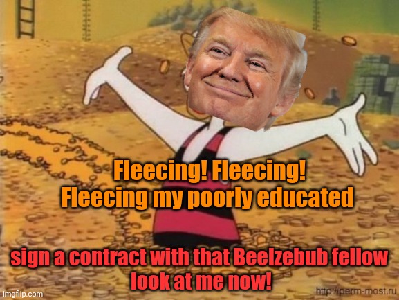Fleecing! Fleecing!
Fleecing my poorly educated sign a contract with that Beelzebub fellow
 look at me now! | image tagged in scrooge mcduck swims in money | made w/ Imgflip meme maker