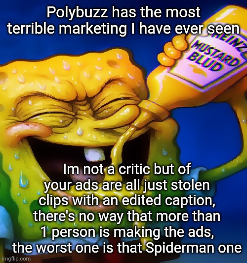 search up "Spiderman polybuzz ad" on YouTube for funnies | Polybuzz has the most terrible marketing I have ever seen; Im not a critic but of your ads are all just stolen clips with an edited caption, there's no way that more than 1 person is making the ads, the worst one is that Spiderman one | image tagged in mustard ahh blud | made w/ Imgflip meme maker
