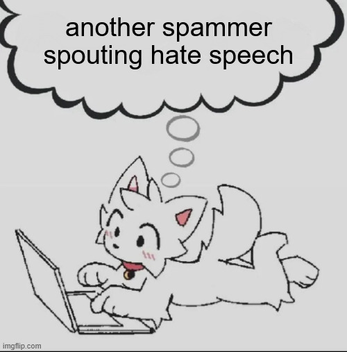 nobody is original anymore | another spammer spouting hate speech | image tagged in huh guh hwuh | made w/ Imgflip meme maker