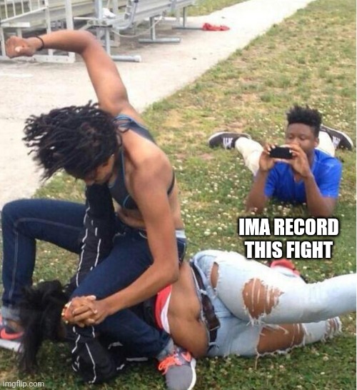 Guy recording a fight | IMA RECORD THIS FIGHT | image tagged in guy recording a fight | made w/ Imgflip meme maker