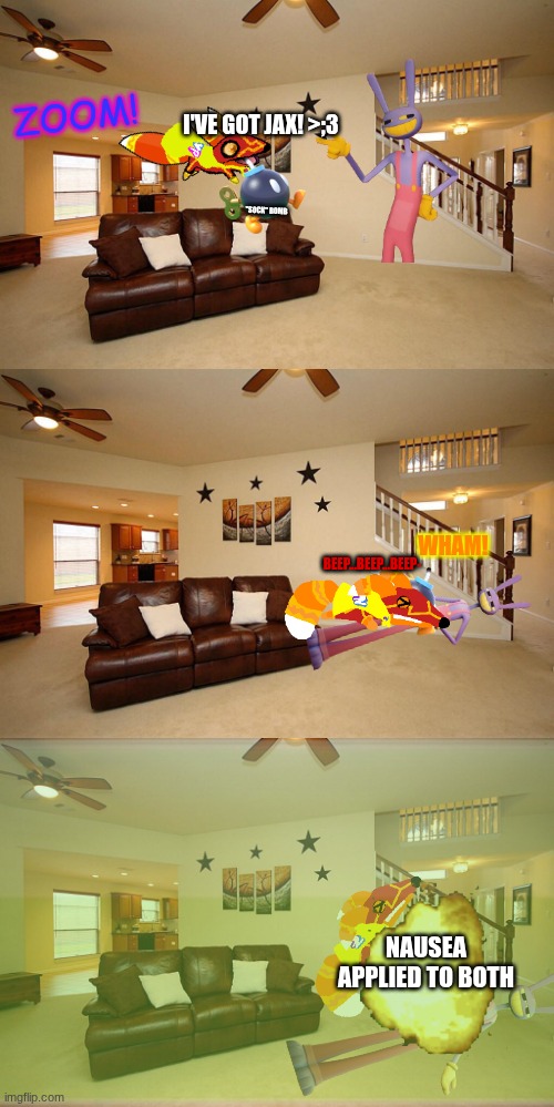 ZOOM! I'VE GOT JAX! >;3 "SOCK" BOMB WHAM! BEEP...BEEP...BEEP- NAUSEA APPLIED TO BOTH | image tagged in living room ceiling fans | made w/ Imgflip meme maker