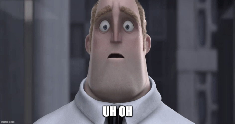 Mr. Incredible "Uh oh" | UH OH | image tagged in mr incredible uh oh | made w/ Imgflip meme maker