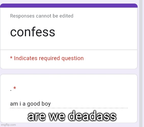 are we deadass | made w/ Imgflip meme maker