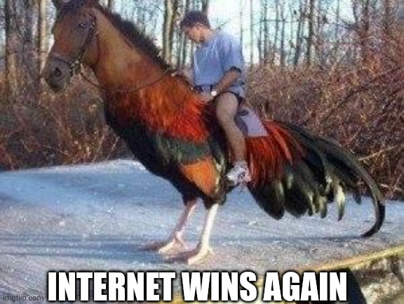 Horsecock | INTERNET WINS AGAIN | image tagged in horsecock | made w/ Imgflip meme maker