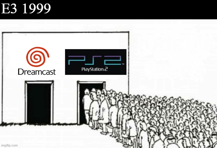 E3 '99 be like....(part 2) | E3 1999 | image tagged in two doors crowd,e3,1990's,dreamcast,ps2,1990s | made w/ Imgflip meme maker