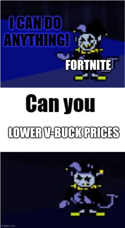 OVERPRICED | FORTNITE; LOWER V-BUCK PRICES | image tagged in i can do anything,fortnite | made w/ Imgflip meme maker
