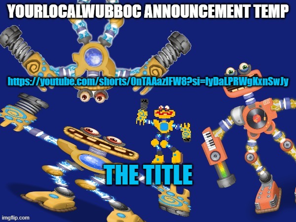YourLocalWubboc Announcement Temp | https://youtube.com/shorts/0nTAAazlFW8?si=lyDaLPRWgKxnSwJy; THE TITLE | image tagged in yourlocalwubboc announcement temp | made w/ Imgflip meme maker