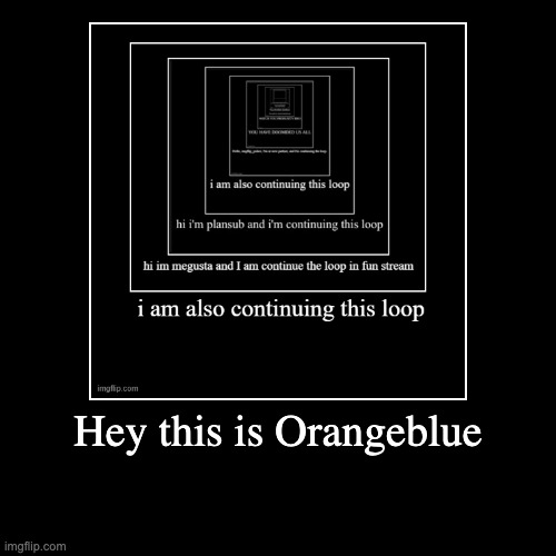 xsghljwehmcaflkms;vlirea | Hey this is Orangeblue | | image tagged in funny,demotivationals | made w/ Imgflip demotivational maker