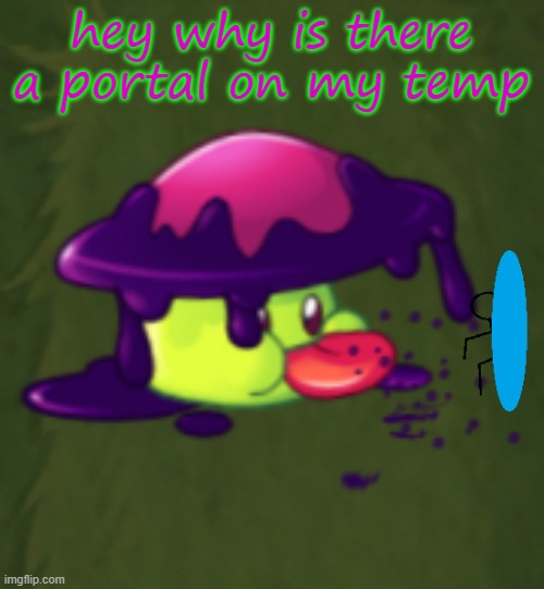 goober | hey why is there a portal on my temp | image tagged in goober | made w/ Imgflip meme maker