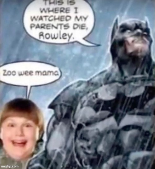 zoo wee mama! | image tagged in memes,rowley,batman | made w/ Imgflip meme maker