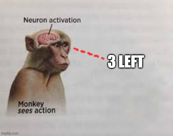 Neuron activation | 3 LEFT | image tagged in neuron activation | made w/ Imgflip meme maker