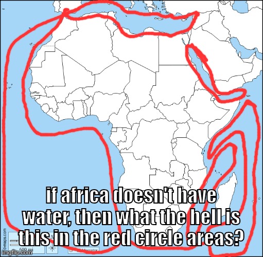 Map africa | if africa doesn't have water, then what the hell is this in the red circle areas? | image tagged in map africa | made w/ Imgflip meme maker