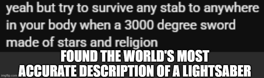 FOUND THE WORLD'S MOST ACCURATE DESCRIPTION OF A LIGHTSABER | made w/ Imgflip meme maker